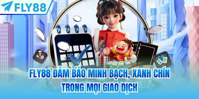 FLY88 đảm bảo minh bạch, xanh chín trong mọi giao dịch