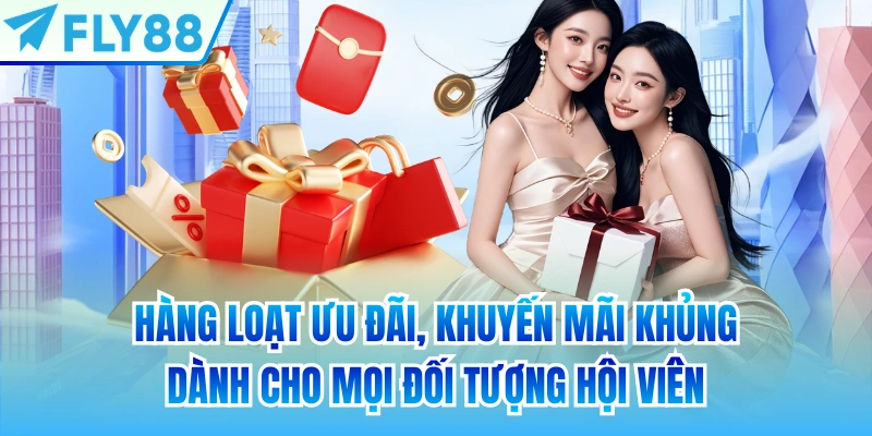 Hàng loạt ưu đãi, khuyến mãi khủng dành cho mọi đối tượng hội viên