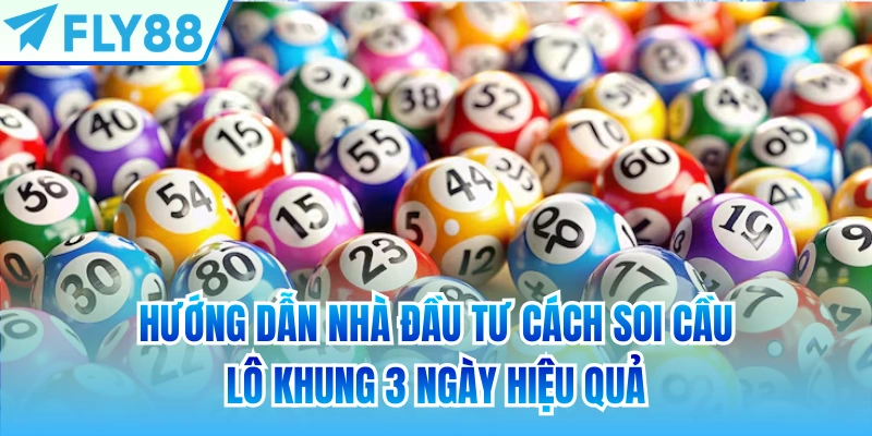 Hướng dẫn nhà đầu tư cách soi cầu lô khung 3 ngày hiệu quả