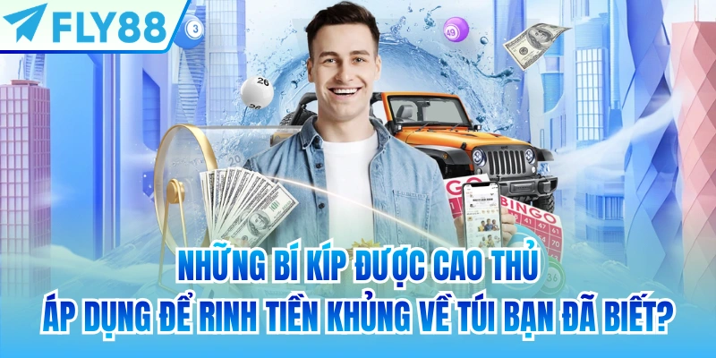 Những bí kíp được cao thủ áp dụng để rinh tiền khủng về túi bạn đã biết?