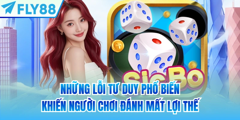 Những lỗi tư duy phổ biến khiến người chơi đánh mất lợi thế