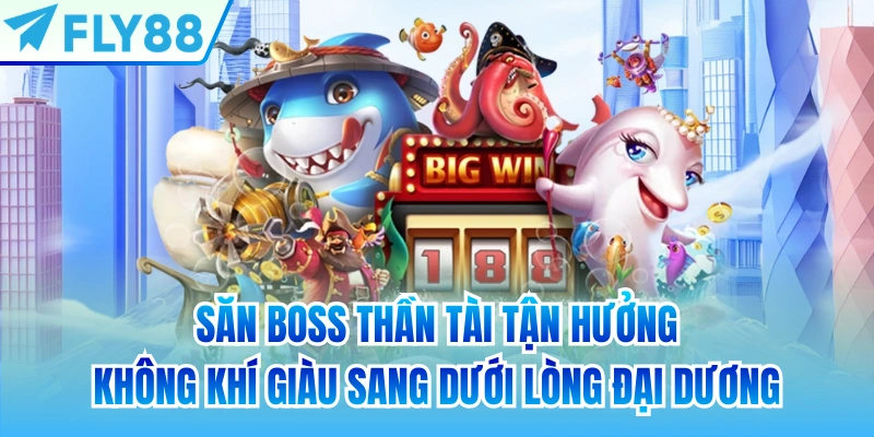 Săn boss thần tài tận hưởng không khí giàu sang dưới lòng đại dương