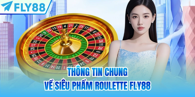 Thông tin chung về siêu phẩm Roulette FLY88