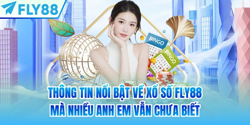Thông tin nổi bật về xổ số FLY88 mà nhiều anh em vẫn chưa biết
