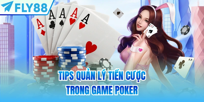 Tips quản lý tiền cược trong game Poker