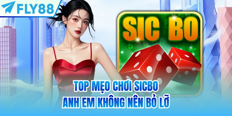 Top mẹo chơi sicbo anh em không nên bỏ lỡ